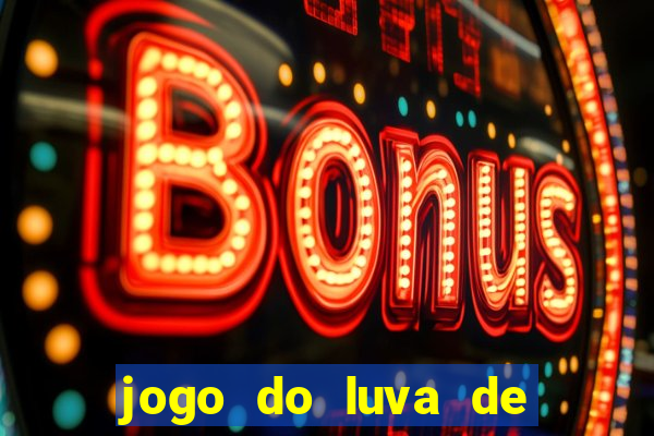 jogo do luva de pedreiro aposta