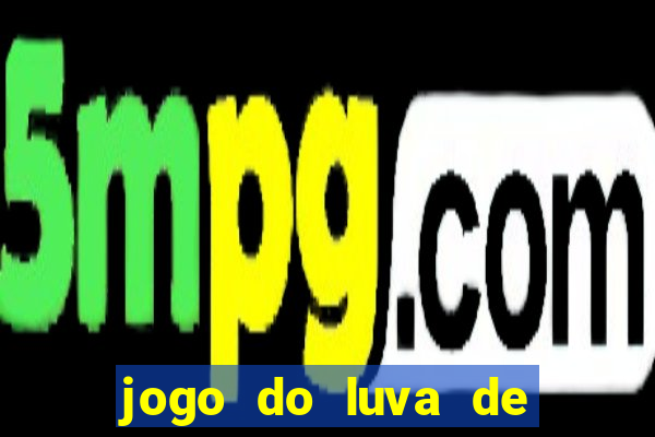 jogo do luva de pedreiro aposta