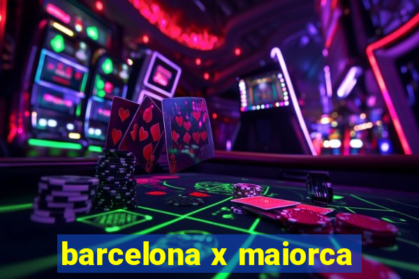 barcelona x maiorca