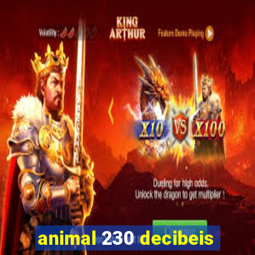 animal 230 decibeis