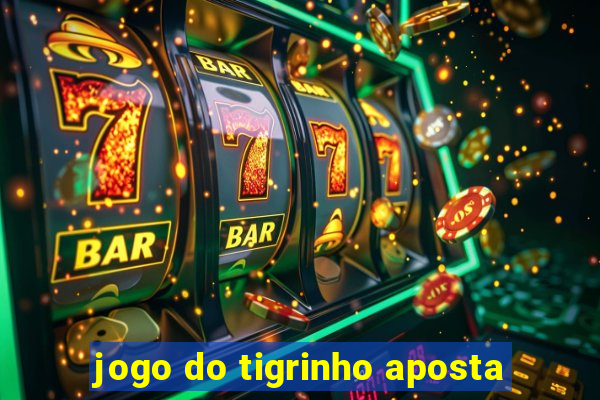 jogo do tigrinho aposta