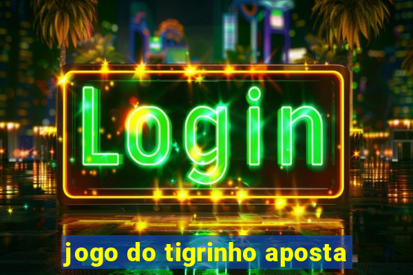 jogo do tigrinho aposta