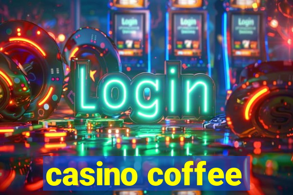 casino coffee