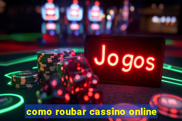 como roubar cassino online