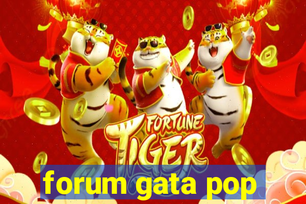 forum gata pop