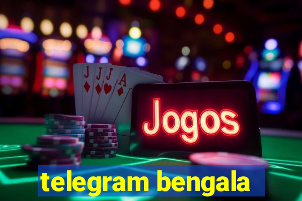 telegram bengala