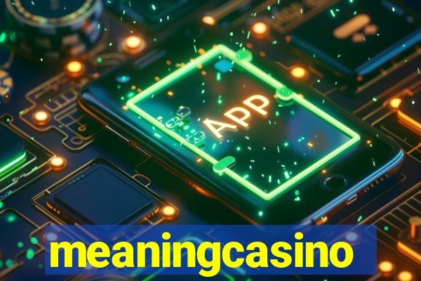 meaningcasino