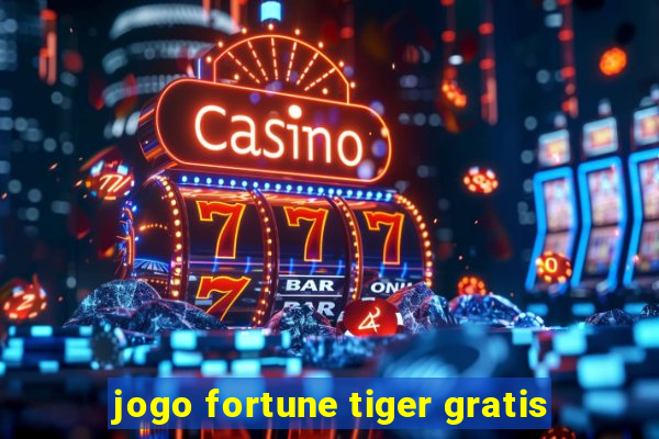 jogo fortune tiger gratis