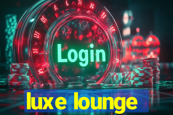 luxe lounge