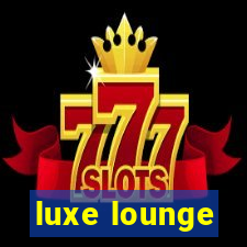 luxe lounge