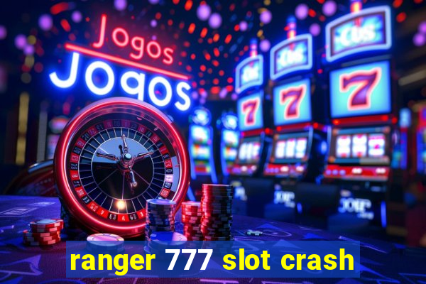 ranger 777 slot crash