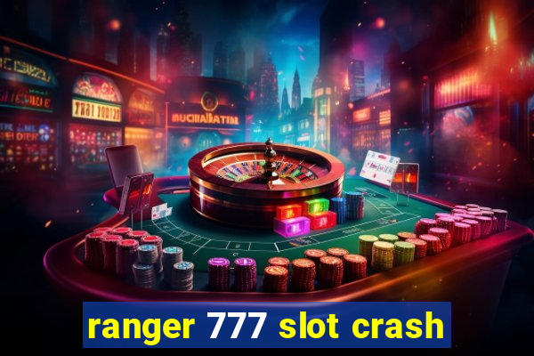 ranger 777 slot crash