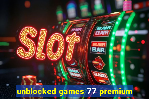 unblocked games 77 premium