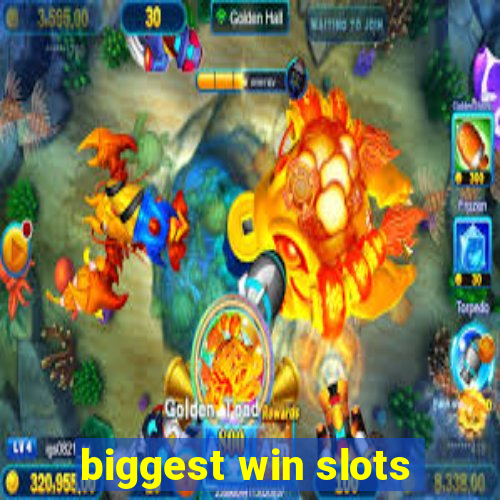 biggest win slots