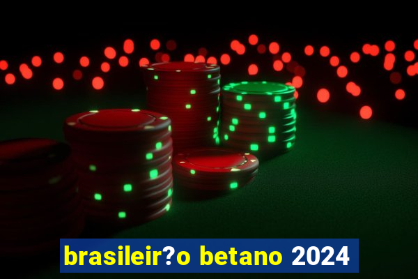 brasileir?o betano 2024