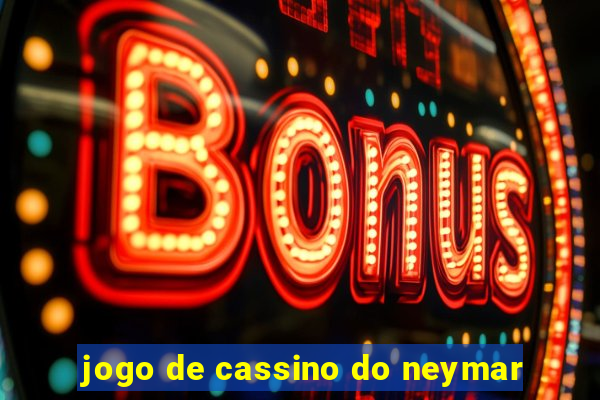 jogo de cassino do neymar