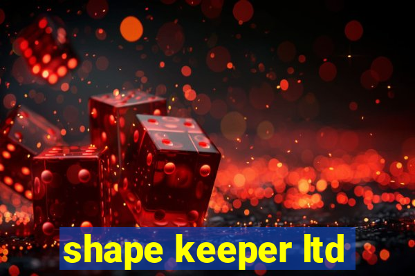 shape keeper ltd