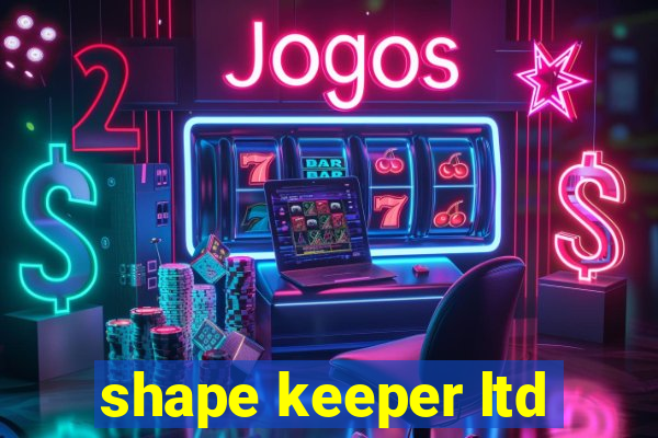 shape keeper ltd