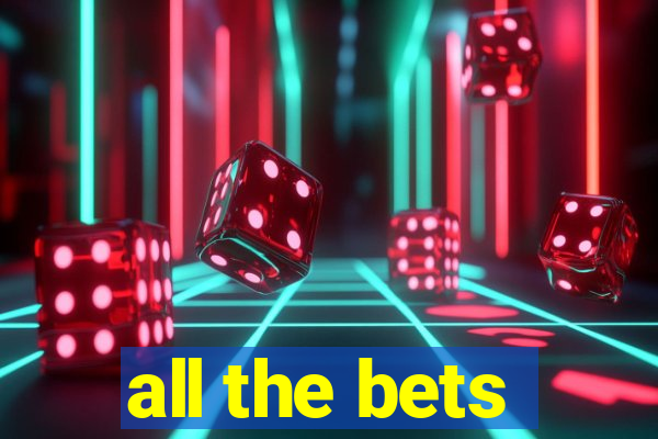 all the bets