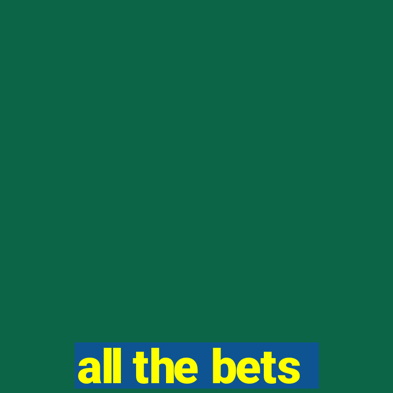 all the bets