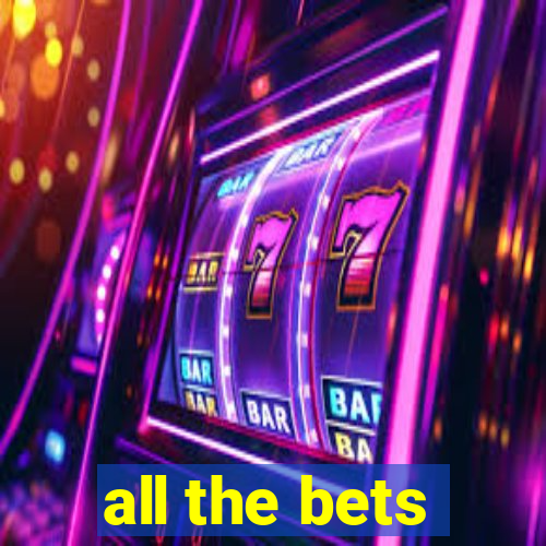 all the bets