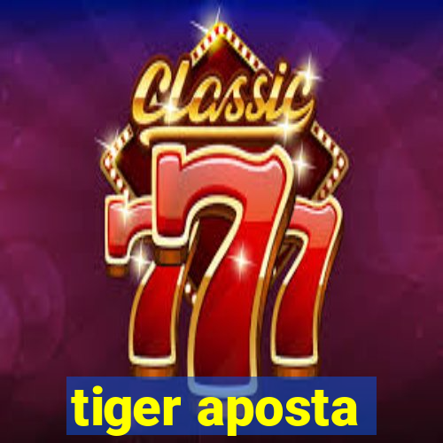 tiger aposta