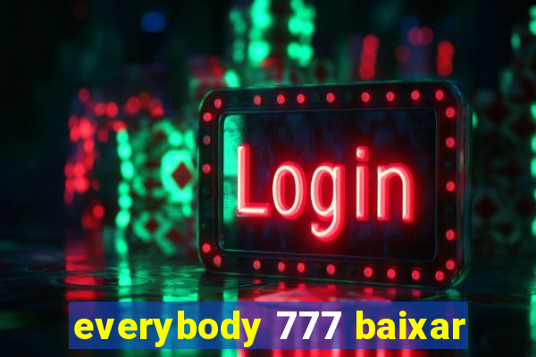 everybody 777 baixar