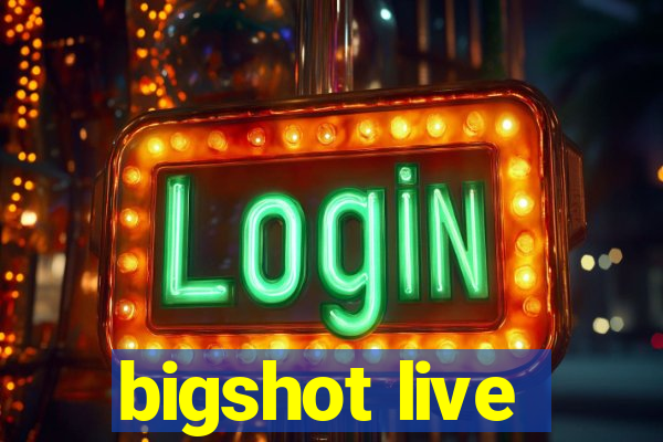 bigshot live