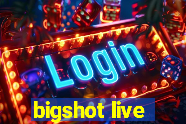 bigshot live