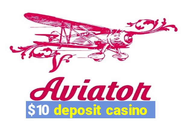 $10 deposit casino