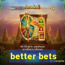 better bets