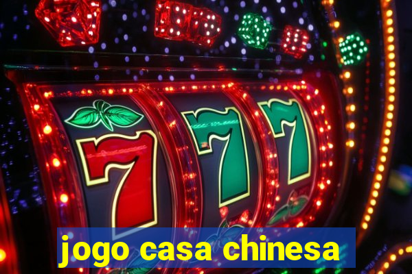 jogo casa chinesa