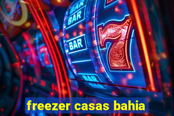 freezer casas bahia