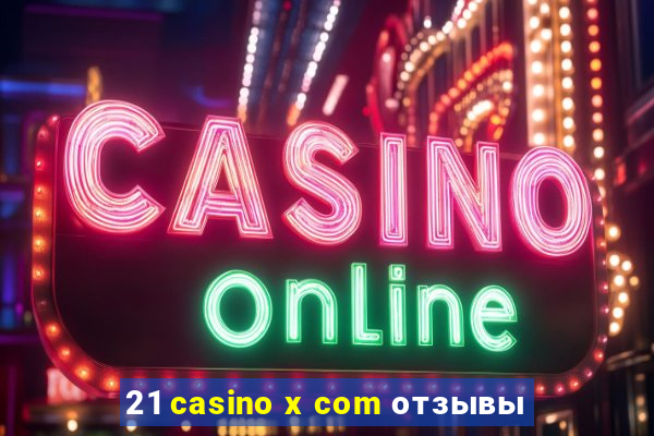 21 casino x com отзывы