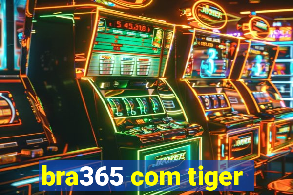 bra365 com tiger