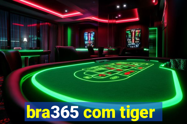 bra365 com tiger