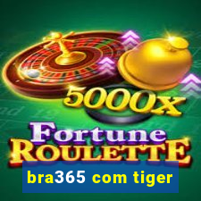 bra365 com tiger