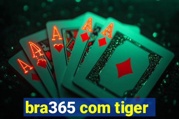 bra365 com tiger