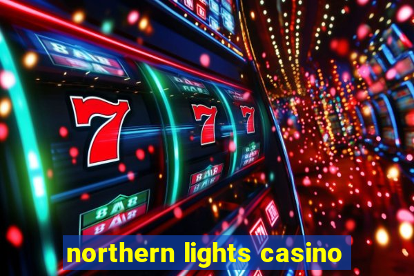 northern lights casino