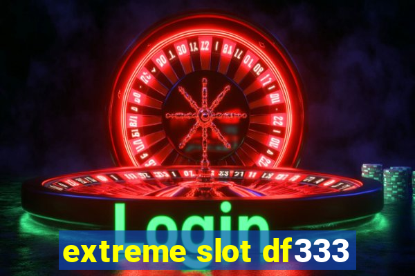 extreme slot df333