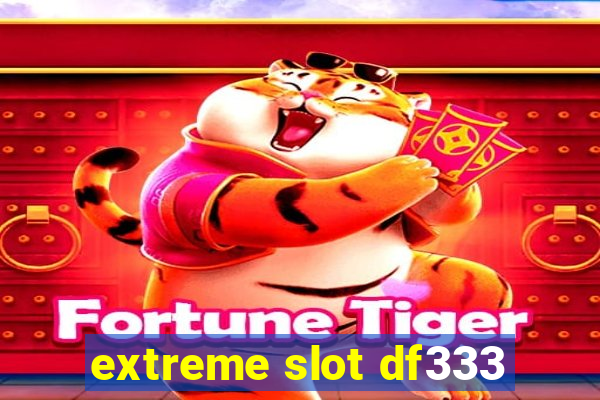 extreme slot df333