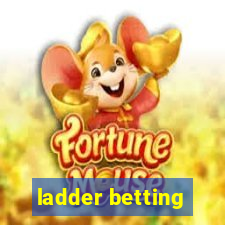 ladder betting