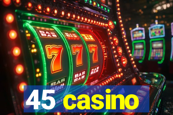 45 casino