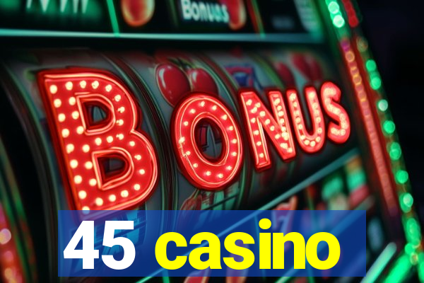 45 casino