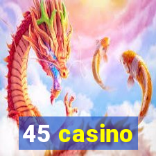 45 casino