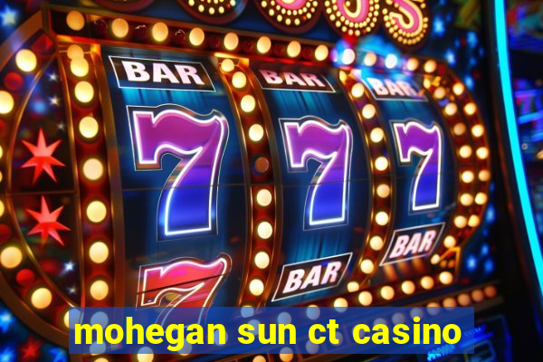 mohegan sun ct casino