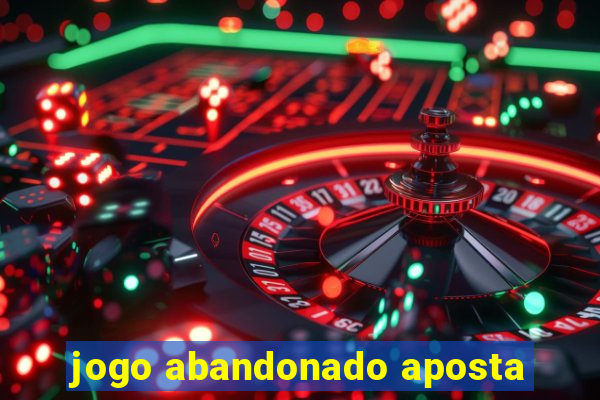 jogo abandonado aposta