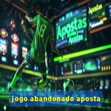 jogo abandonado aposta