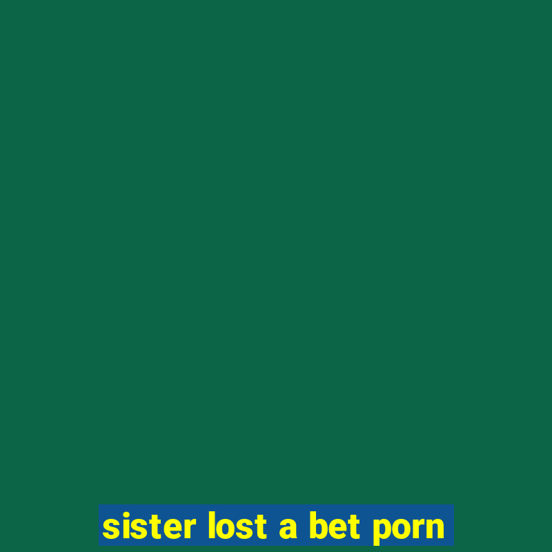 sister lost a bet porn