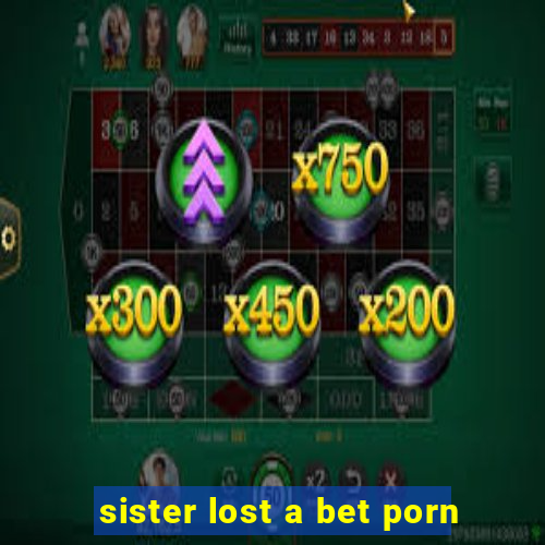 sister lost a bet porn